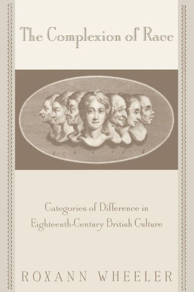 The Complexion of Race: Categories of Difference in Eighteenth-Century British Culture / Edition 1