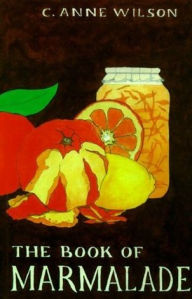 Title: The Book of Marmalade, Author: C. Anne Wilson