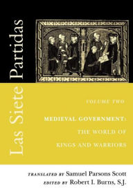 Title: Las Siete Partidas, Volume 2: Medieval Government: The World of Kings and Warriors (Partida II), Author: Samuel Parsons Scott