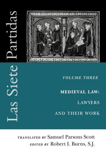 Las Siete Partidas, Volume 3: The Medieval World of Law: Lawyers and Their Work (Partida III)