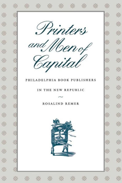 Printers and Men of Capital: Philadelphia Book Publishers in the New Republic