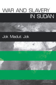 Title: War and Slavery in Sudan / Edition 1, Author: Jok Madut Jok