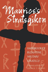 Title: Maurice's Strategikon: Handbook of Byzantine Military Strategy, Author: George T. Dennis