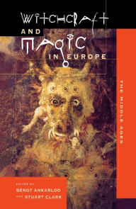 Title: Witchcraft and Magic in Europe, Volume 3: The Middle Ages / Edition 1, Author: Bengt Ankarloo