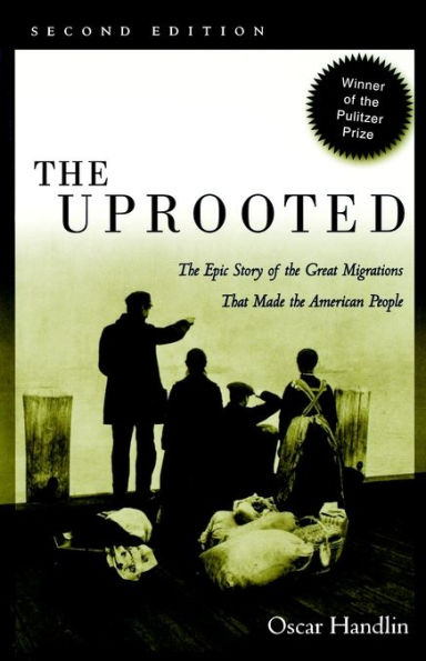 The Uprooted: The Epic Story of the Great Migrations That Made the American People / Edition 2
