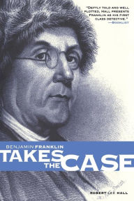 Title: Benjamin Franklin Takes the Case (The Benjamin Franklin Mysteries), Author: Robert Lee Hall
