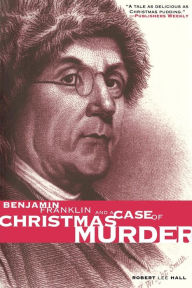 Title: Benjamin Franklin and a Case of Christmas Murder (The Benjamin Franklin Mysteries), Author: Robert Lee Hall