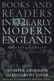 Title: Books and Readers in Early Modern England: Material Studies, Author: Jennifer Andersen