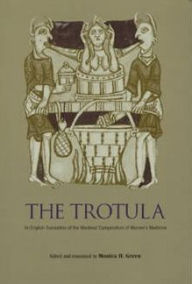 Title: The Trotula: An English Translation of the Medieval Compendium of Women's Medicine / Edition 1, Author: University of Pennsylvania Press