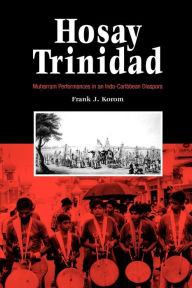 Title: Hosay Trinidad: Muharram Performances in an Indo-Caribbean Diaspora / Edition 1, Author: Frank J. Korom
