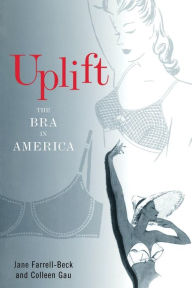 Title: Uplift: The Bra in America, Author: Jane Farrell-Beck