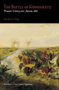 Title: The Battle of Königgrätz: Prussia's Victory over Austria, 1866, Author: Gordon A. Craig