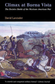 Title: Climax at Buena Vista: The Decisive Battle of the Mexican-American War, Author: David Lavender