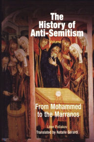 Title: The History of Anti-Semitism, Volume 2: From Mohammed to the Marranos / Edition 1, Author: Léon Poliakov