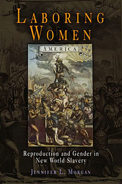 Laboring Women: Reproduction and Gender in New World Slavery / Edition 1