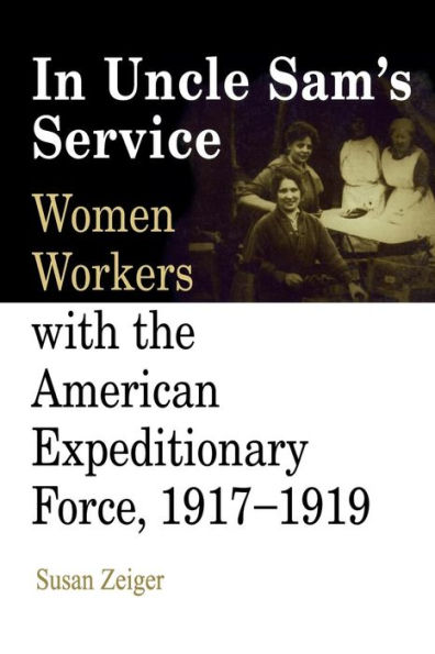 In Uncle Sam's Service: Women Workers with the American Expeditionary Force, 1917-1919