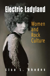 Title: Electric Ladyland: Women and Rock Culture, Author: Lisa L. Rhodes