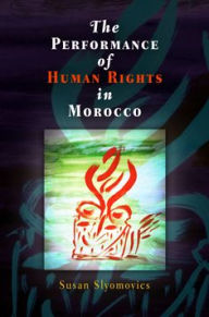 Title: The Performance of Human Rights in Morocco / Edition 1, Author: Susan Slyomovics