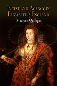 Title: Incest and Agency in Elizabeth's England, Author: Maureen Quilligan