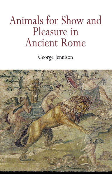 Animals for Show and Pleasure in Ancient Rome / Edition 1