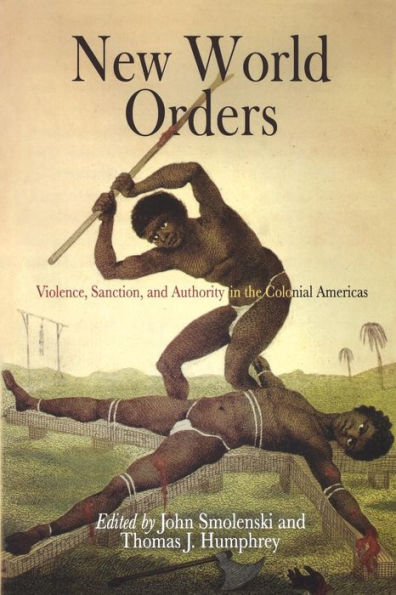 New World Orders: Violence, Sanction, and Authority the Colonial Americas