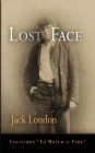 Lost Face: Lost Face, Trust, That Spot, Flush of Gold, The Passing of Marcus O'Brien, The Wit of Porportuk, To Build a Fire