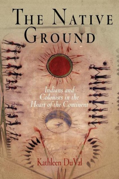 The Native Ground: Indians and Colonists in the Heart of the Continent