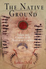 The Native Ground: Indians and Colonists in the Heart of the Continent