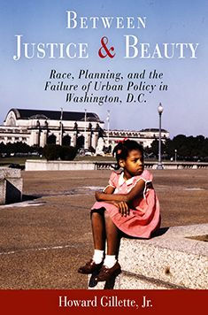 Between Justice and Beauty: Race, Planning, and the Failure of Urban Policy in Washington, D.C. / Edition 1