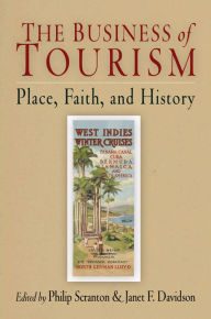 Title: The Business of Tourism: Place, Faith, and History, Author: Philip Scranton