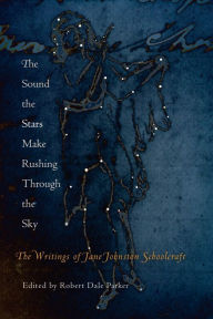 Title: The Sound the Stars Make Rushing Through the Sky: The Writings of Jane Johnston Schoolcraft, Author: Jane Johnston Schoolcraft