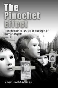 Title: The Pinochet Effect: Transnational Justice in the Age of Human Rights / Edition 1, Author: Naomi Roht-Arriaza