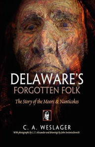Title: Delaware's Forgotten Folk: The Story of the Moors and Nanticokes, Author: C. A. Weslager