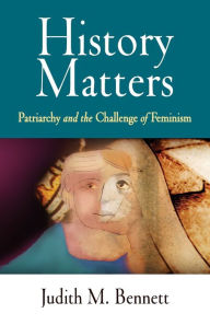 Title: History Matters: Patriarchy and the Challenge of Feminism, Author: Judith M. Bennett