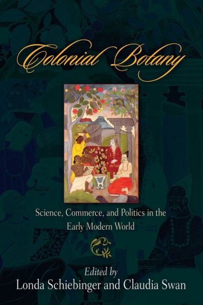 Colonial Botany: Science, Commerce, and Politics the Early Modern World