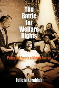 Title: The Battle for Welfare Rights: Politics and Poverty in Modern America, Author: Felicia Kornbluh