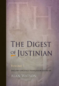 Title: The Digest of Justinian, Volume 3, Author: Alan Watson