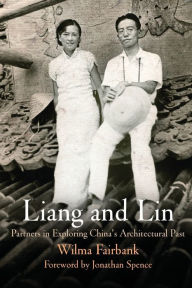Title: Liang and Lin: Partners in Exploring China's Architectural Past, Author: Wilma Fairbank