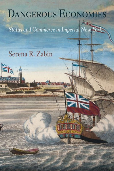 Dangerous Economies: Status and Commerce in Imperial New York