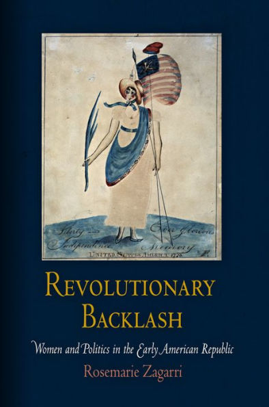 Revolutionary Backlash: Women and Politics in the Early American Republic