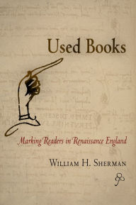 Title: Used Books: Marking Readers in Renaissance England, Author: William H. Sherman