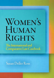 Title: Women's Human Rights: The International and Comparative Law Casebook, Author: Susan Deller Ross