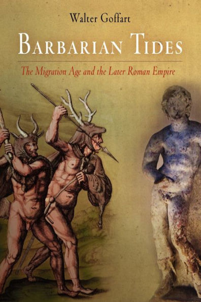 Barbarian Tides: the Migration Age and Later Roman Empire