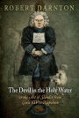 The Devil in the Holy Water, or the Art of Slander from Louis XIV to Napoleon