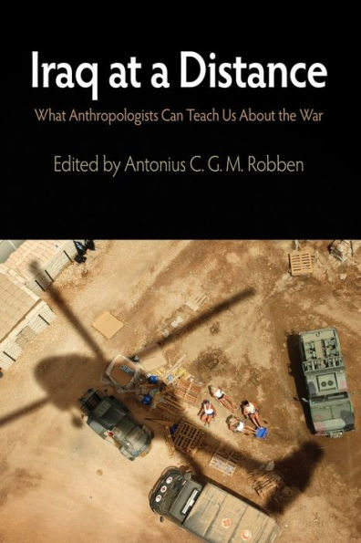 Iraq at a Distance: What Anthropologists Can Teach Us About the War