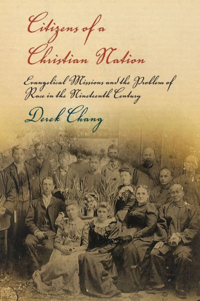 Citizens of a Christian Nation: Evangelical Missions and the Problem of Race in the Nineteenth Century