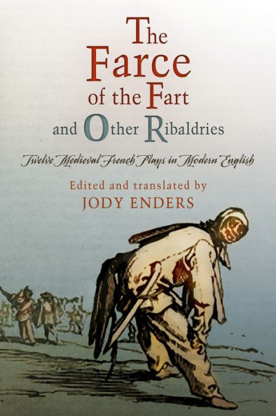 "The Farce of the Fart" and Other Ribaldries: Twelve Medieval French Plays Modern English