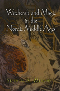 Title: Witchcraft and Magic in the Nordic Middle Ages, Author: Stephen A. Mitchell