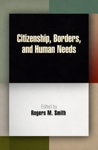 Title: Citizenship, Borders, and Human Needs, Author: Rogers M. Smith