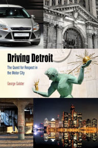 Title: Driving Detroit: The Quest for Respect in the Motor City, Author: George Galster